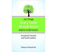 100 Things Every Child Should Know Before Confirmation: A Guide for Parents and Youth Leaders