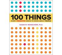 100 Things Every Presenter Needs to Know About People