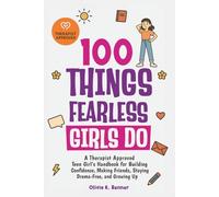 100 Things Fearless Girls Do: A Therapist Approved Teen Girl’s Handbook for Building Confidence, Making Friends, Staying Drama-Free, and Growing Up