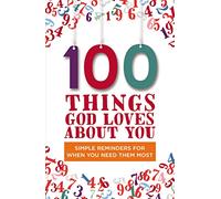 100 Things God Loves About You: Simple Reminders for When You Need Them Most