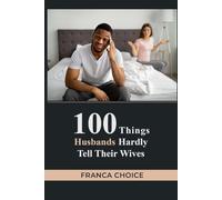 100 Things Husbands Hardly Tell Their Wives