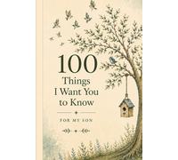 100 Things I Want You to Know: For My Son