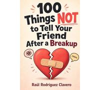 100 Things NOT to tell Your Friend after a Breakup (100 Little Books to Laugh)