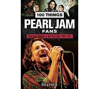 100 Things Pearl Jam Fans Should Know & Do Before They Die (100 Things...Fans Should Know)