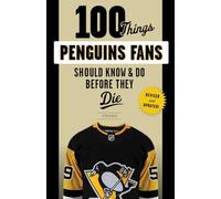 100 Things Penguins Fans Should Know & Do Before They Die (100 Things...Fans Should Know)