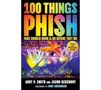 100 Things Phish Fans Should Know & Do Before They Die