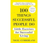 100 Things Successful People Do: Little Exercises for Successful Living: 100 Self Help Rules for Life