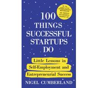 100 Things Successful Startups Do : Little Lessons in Self-Employment and Entrepreneurial Success