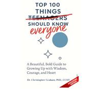 100 THINGS TEENAGERS (everyone) SHOULD KNOW: EDUCATORS EDITION (Books for Educators - Teaching, Homeschooling & Counselling - Inspiration, insight, and real tools for modern education.)