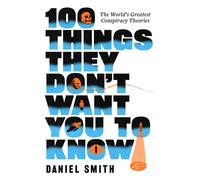 100 Things They Don't Want You To Know : Conspiracies, mysteries and unsolved crimes