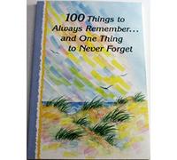 100 Things to Always Remember and One Thing to Never Forget