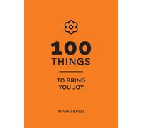 100 Things to Bring You Joy : Cheerful Quotes and Optimistic Ideas to Make You Feel Good