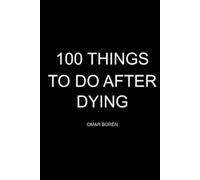100 THINGS TO DO AFTER DYING