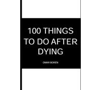 100 THINGS TO DO AFTER DYING