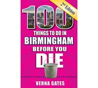 100 Things to Do in Birmingham Before You Die, 2nd Edition (100 Things to Do Before You Die)
