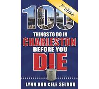 100 Things to Do in Charleston Before You Die, Second Edition (100 Things to Do Before You Die)