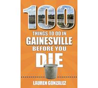 100 Things to Do in Gainesville Before You Die