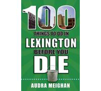 100 Things to Do in Lexington Before You Die by Audra Meighan (English) Paperbac