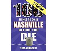 100 Things to Do in Nashville Before You Die, 3rd Edition (100 Things to Do Before You Die)