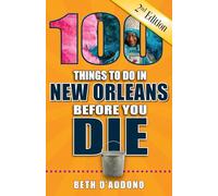 100 Things to Do in New Orleans Before You Die, 2nd Edition (100 Things to Do Before You Die)
