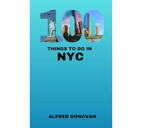 100 Things to Do in New York City: Top Must-Dos, Activities, Itineraries, Hidden Gems, and Everything NYC