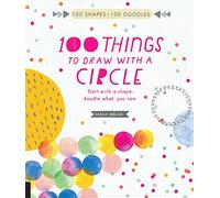 100 Things to Draw With a Circle: Start with a shape, doodle what you see. (100 Shapes, 100 Doodles)