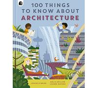 100 Things to Know About Architecture: (In a Nutshell)