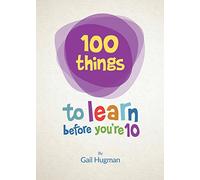 100 Things to Learn Before You're 10