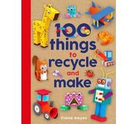100 Things to Recycle and Make (Crafty Makes)