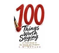 100 Things Worth Saying: A Field Guide to the Words We Postpone