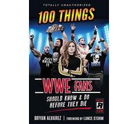 100 Things WWE Fans Should Know & Do Before They Die (100 Things...Fans Should Know)