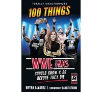 100 Things WWE Fans Should Know & Do Before They Die