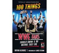 100 Things WWE Fans Should Know & Do Before They Die