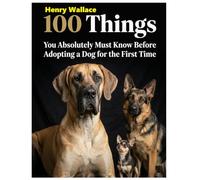 100 Things You Absolutely Must Know Before Adopting a Dog for the First Time