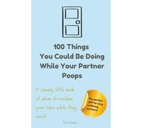 100 Things You Could Be Doing While Your Partner Poops: Funny gift for partner, wife or girlfriend with relatable tips to pass your time