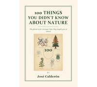 100 Things You Didn't Know About Nature: The planet is far stranger than they taught you at school