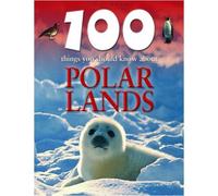100 Things You Should Know About Polar Lands