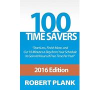 100 Time Savers: Cut 10 Minutes a Day from Your Schedule to Gain 60 Hours of Free Time Per Year