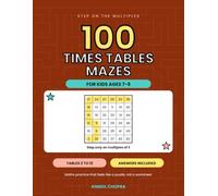 100 Times Tables Mazes for Kids Ages 7-9: Multiplication Practice Puzzles for the 2 to 12 Times Tables with a Full Answer Key | Fun Math Activity Book for Boys and Girls