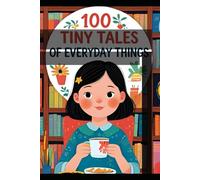 100 Tiny Tales of Everyday Things Fun Stories for Kids
