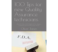 100 Tips for new Quality Assurance technicians: Essential advice for staying strong, staying compliant and growing your career. (The 100 tips series)