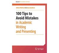 100 Tips to Avoid Mistakes in Academic Writing and Presenting by Wallwork & AdrianSouthern & Anna