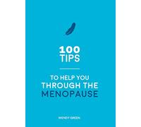 100 Tips to Help You Through the Menopause: Practical Advice for Every Body