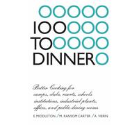 100 to Dinner: Better Cooking for camps, clubs, resorts, schools, institutions, industrial plants, offices, and public dining rooms (Heritage)
