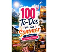 100 To-Dos für den Sommer: Die ultimative Sommer-Bucket-List