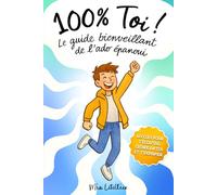 100 % Toi ! Le guide bienveillant de l’ado épanoui: Pour développer ta confiance et gérer tes émotions, tes potes, le stress et tout le reste | Livre pour garçons de 12 à 17 ans