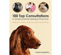 100 Top Consultations in Small Animal General Practice