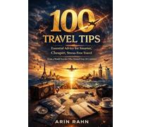 100 Travel Tips From 30 Countries: Practical Lessons for Smarter, Safer, More Meaningful Travel