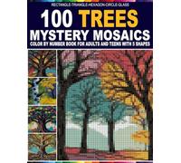 100 Trees Mystery Mosaics: Color by Number Book for Adults and Teens, 100 Unique Tree Designs in 5 Shapes: Rectangle, Triangle, Hexagon, Circle & Glass with Master 30 Color Palette