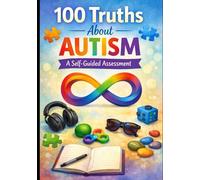 100 Truths about Autism: A self assessment/reflection guide (100 Truths Collection)